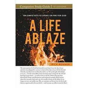 A Life Ablaze Study Guide, Paperback - Rick Renner imagine