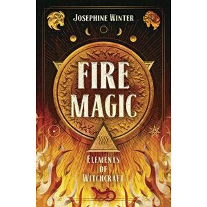 Fire Magic, Paperback - Josephine Winter imagine