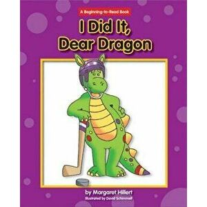 I Did It, Dear Dragon, Paperback - Margaret Hillert imagine