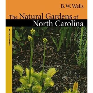 Natural Gardens of North Carolina, Paperback - B. W. Wells imagine
