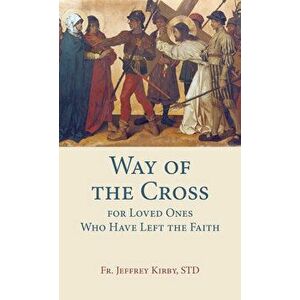 Way of the Cross for Loved Ones Who Have Left the Faith, Paperback - *** imagine
