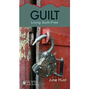 Guilt: Living Guilt Free, Paperback - June Hunt imagine