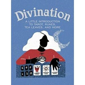 Divination: A Little Introduction to Tarot, Runes, Tea Leaves, and More, Hardcover - Ivy O'Neil imagine