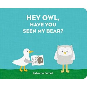 Hey Owl, Have You Seen My Bear?, Board book - Rebecca Purcell imagine