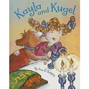 Kayla and Kugel: Shabbat, Paperback - Ann D. Koffsky imagine