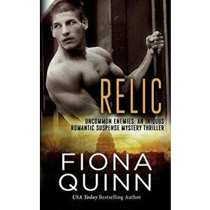 Relic: An Iniquus Romantic Suspense Mystery Thriller, Paperback - Fiona Quinn imagine