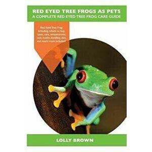 Red Eyed Tree Frogs as Pets: Red Eyed Tree Frog breeding, where to buy, types, care, temperament, cost, health, handling, diet, and much more inclu - imagine