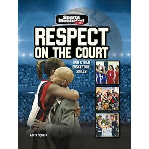 Respect on the Court: And Other Basketball Skills, Paperback - Matt Scheff imagine