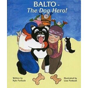 Balto-The Dog Hero, Board book - Kyle R. Forbush imagine