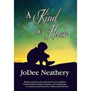 A Kind of Hush, Hardcover - Jodee Neathery imagine