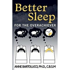 Better Sleep for the Overachiever, Paperback - Anne Bartolucci imagine