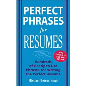 Perfect Phrases for Resumes, Paperback - Michael Betrus imagine