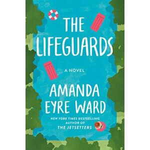The Lifeguards, Hardcover - Amanda Eyre Ward imagine