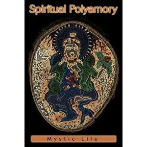 Spiritual Polyamory, Paperback - Mystic Life imagine