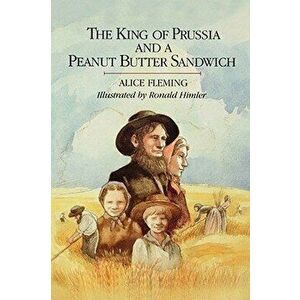 The King of Prussia and a Peanut Butter Sandwich, Paperback - Thomas Fleming imagine