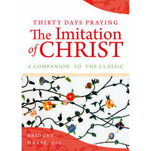 Thirty Days Praying the Imitation of Christ: A Companion to the Classic, Paperback - Bridget Haase imagine