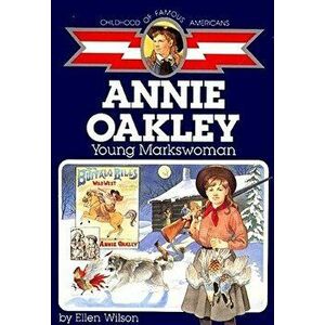 Annie Oakley: Young Markswoman, Paperback - Ellen Wilson imagine