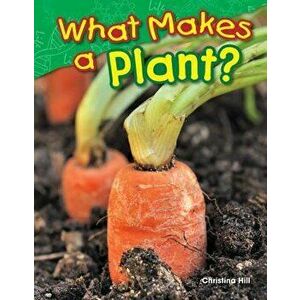 What Makes a Plant?, Paperback - Christina Hill imagine