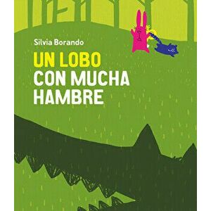 Un Lobo Con Mucha Hambre, Hardcover - Silvia Borando imagine