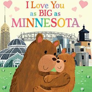 I Love You as Big as Minnesota, Board book - Rose Rossner imagine
