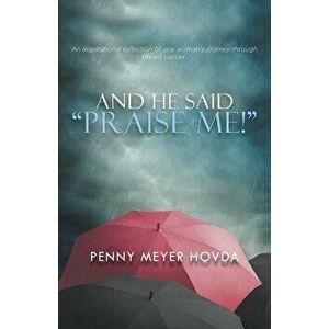 And He Said, Praise Me!, Paperback - Penny Meyer Hovda imagine
