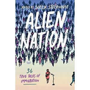 Alien Nation: 36 True Tales of Immigration, Hardcover - Sofija Stefanovic imagine
