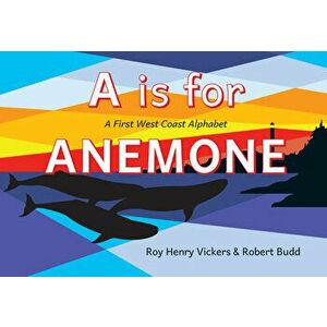 A is for Anemone: A First West Coast Alphabet, Board book - Roy Henry Vickers imagine