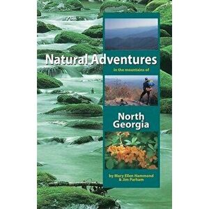 Natural Adventures in the Mountains of North Georgia, Paperback - Mary Ellen Hammond imagine