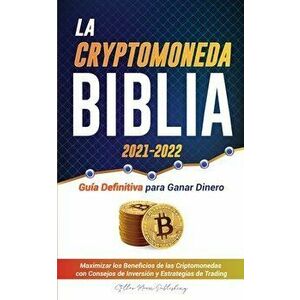 La Criptomoneda Biblia 2021-2022: Guía Definitiva para Ganar Dinero; Maximizar los Beneficios de las Criptomonedas con Consejos de Inversión y Estrate imagine