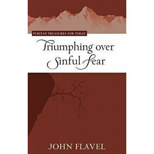 Triumphing Over Sinful Fear, Paperback - John Flavel imagine
