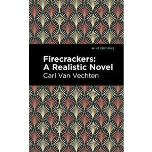 Firecrackers: A Realistic Novel, Paperback - Carl Van Vechten imagine
