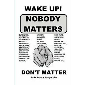 Wake Up! Nobody Matters, Paperback - Francis C. Pompei imagine