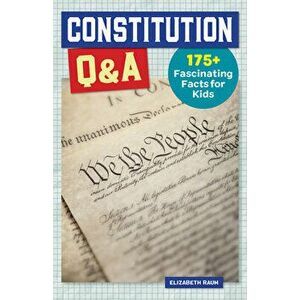 Constitution Q&A: 175 Fascinating Facts for Kids, Paperback - Elizabeth Raum imagine