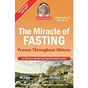 The Miracle of Fasting: Proven Throughout History, Paperback - Paul Bragg imagine