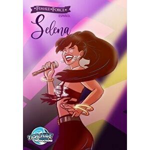 Female Force: Selena EN ESPAÑOL, Paperback - Michael Frizell imagine