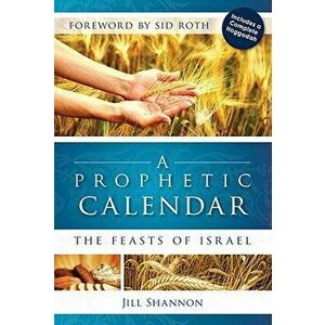 A Prophetic Calendar: The Feasts of Israel, Paperback - Jill Shannon imagine