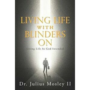 Living Life with Blinders On, Paperback - II Mosley, Julius imagine