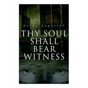Thy Soul Shall Bear Witness, Paperback - Selma Lagerlöf imagine