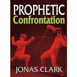 Prophetic Confrontation, Paperback - Jonas Clark imagine