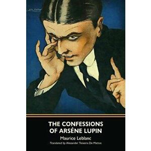 The Confessions of Arsène Lupin (Warbler Classics), Paperback - Maurice LeBlanc imagine
