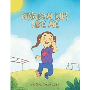 Kingdom Kids Like Me, Paperback - Elinda Beanland imagine