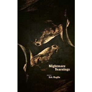 Nightmare Yearnings, Paperback - Eric Raglin imagine