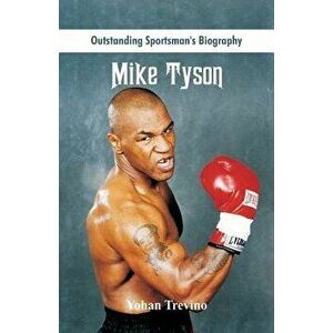 Outstanding Sportsman's Biography: Mike Tyson, Paperback - Yohan Trevino imagine