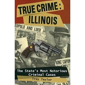 True Crime: Illinois: The Statpb, Paperback - Troy Taylor imagine