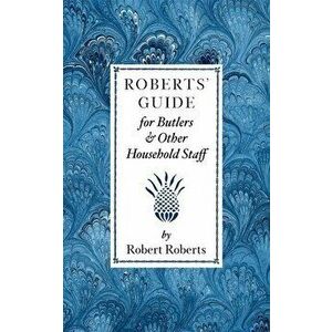 Roberts' Guide for Butlers & Household St, Paperback - Robert Roberts imagine