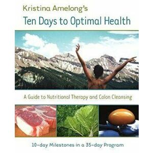 Ten Days to Optimal Health, Paperback - K. Amelong imagine