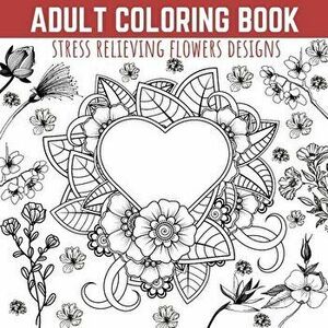 Adult Coloring Book: Stress Relieving Flowers Designs, Premium Illustrations and Motivational Quotes, Paperback - Moondust Press imagine