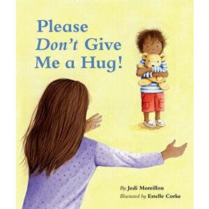 Please Don't Give Me a Hug!, Board book - Judi Moreillon imagine