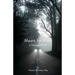 Meant for More: A Testimony of Faith, Paperback - Victoria Belcastro-Ray imagine