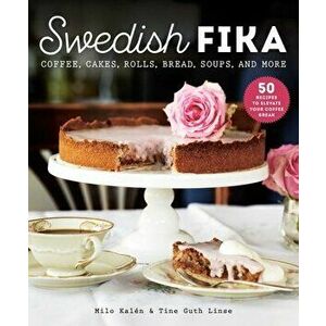 Swedish Fika: Cakes, Rolls, Bread, Soups, and More, Hardcover - Milo Kalén imagine